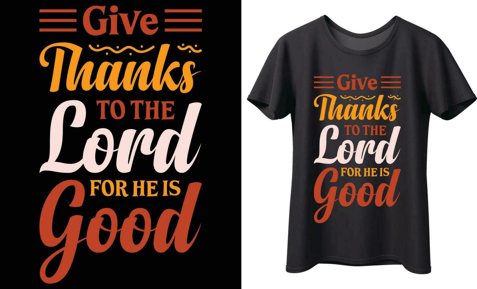 Give thanks to the lord for he is good typography vector t-shirt Design. Perfect for print items and bag, banner, sticker, template. Handwritten vector illustration. Isolated on black background.