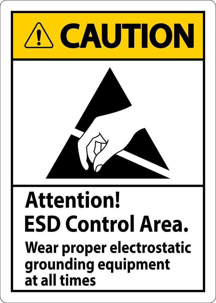 Caution Sign Attention ESD Control Area Wear Proper Electrostatic Grounding Equipment At All Times vector