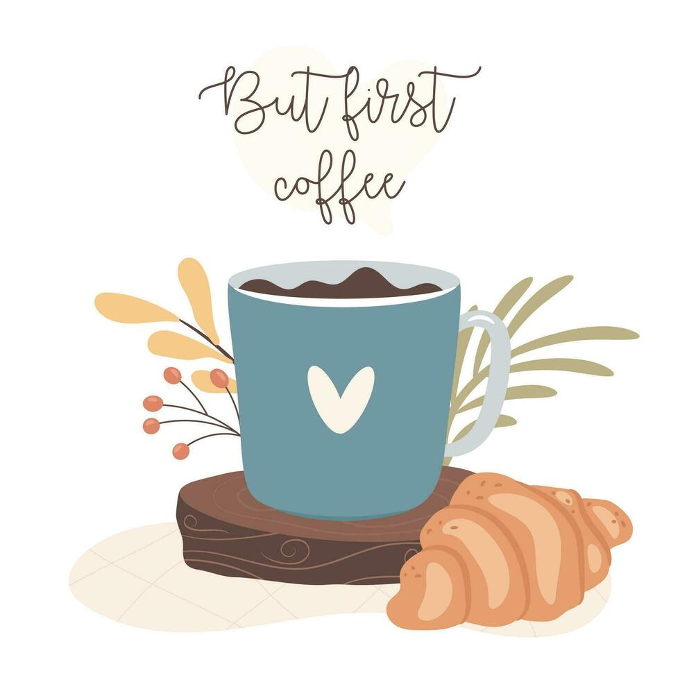 But first coffee. Morning coffee and croissants. Cozy autumn days concept. vector