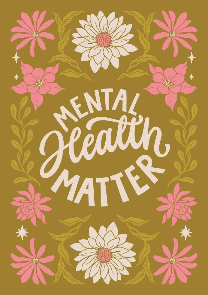 Mental health matter - hand written lettering Mental health quote. Minimalistic modern typographic slogan. Girl power feminist design. Floral and flowers illustrated border. vector