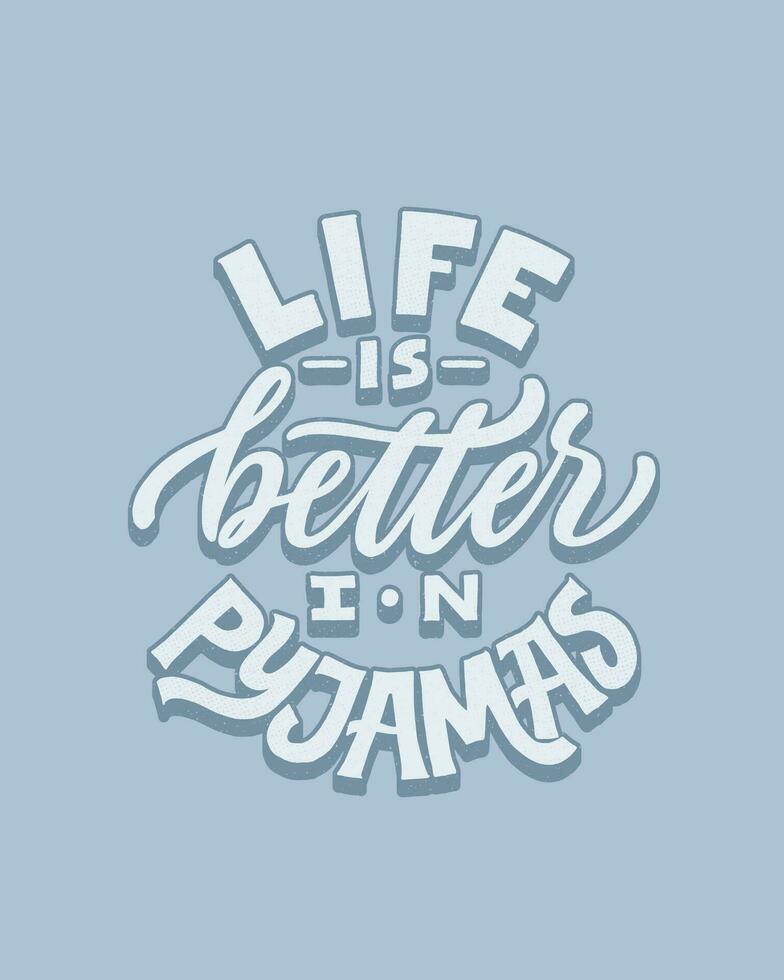 Life is better in pyjamas. Modern 3d lettering poster. Hand drawn quote. World Sleep Day card. Grunge texture font. Cozy phrase, pyjama party card, girly postcard. vector