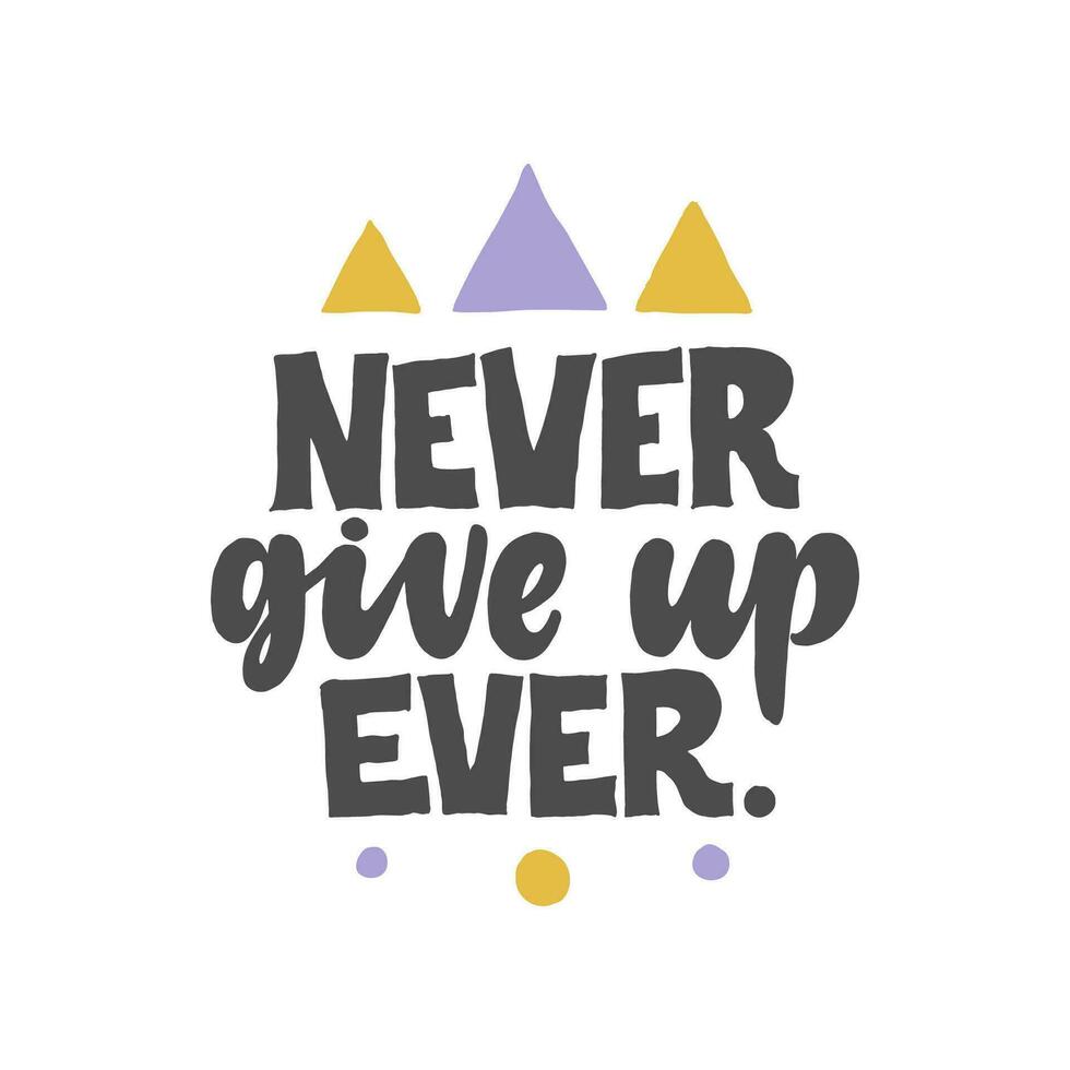 Never give up, Ever. Creative lettering postcard. Calligraphy inspiration graphic design, typography element. Hand written postcard. White background. vector