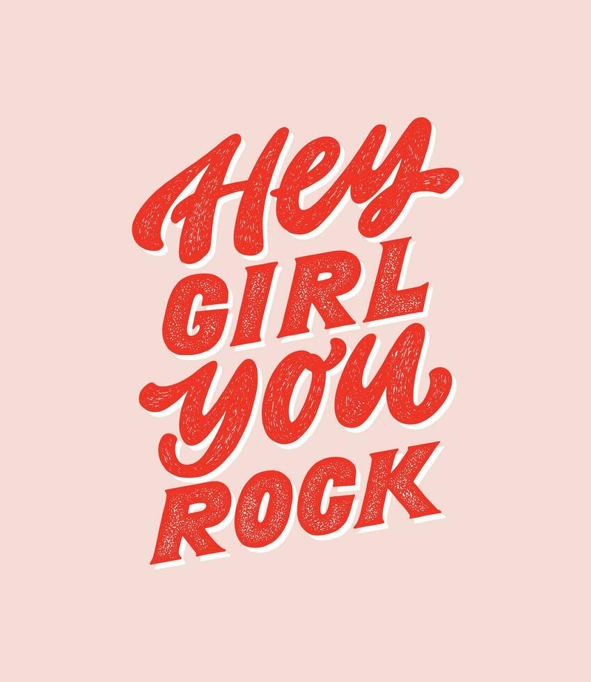 Hey girl you rock - hand drawn girly motivational quote. Feminism girl boss quote made in vector. Woman inspirational positive slogan. Inscription for t shirts, posters, cards. vector