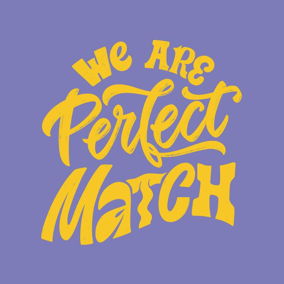 We are perfect match - hand written Love lettering quote for Valentine s day. Unique calligraphic design. Romantic phrase for couples. Modern Typographic modern script. vector