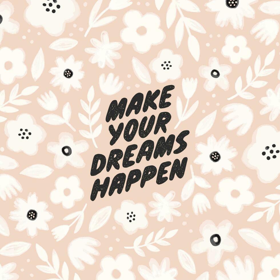 Make your dreams happen. Hand written inspirational lettering. Motivating modern calligraphy. Inspiring hand lettered quote. vector