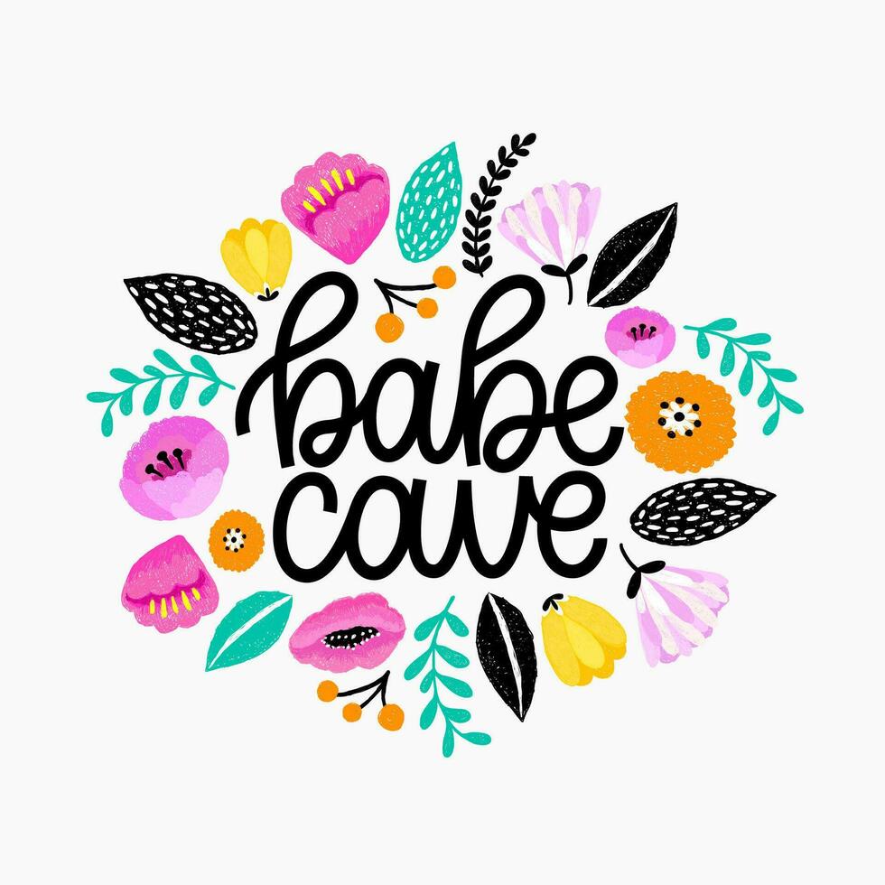 Babe cave - hand drawn illustration. Girly quote made in vector. Woman motivational slogan. Inscription for t shirts, posters, cards. Floral digital sketch style design. vector