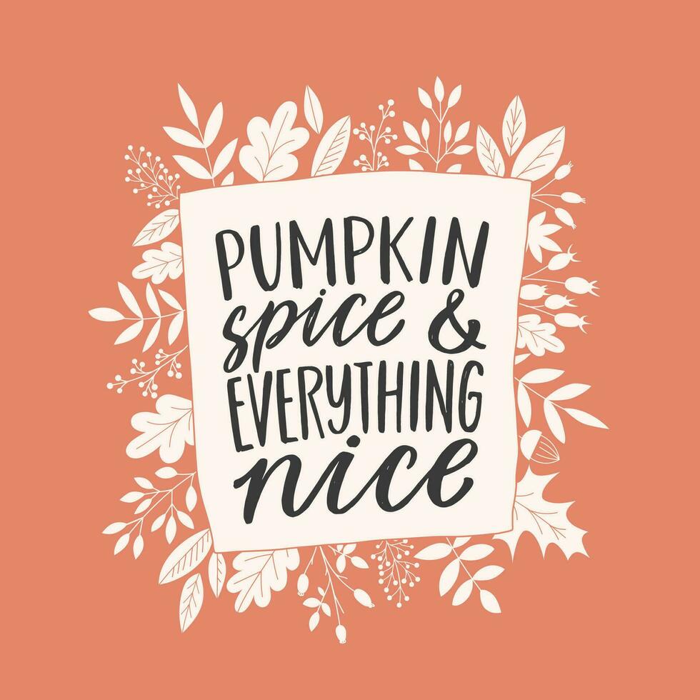 Pumpkin Spice and Everything Nice. Hand written lettering quote. Cozy phrase for winter or autumn time. Modern calligraphy poster. vector