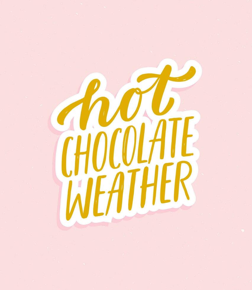 Hot Chocolate Weather. Hand written lettering quote. Cozy phrase for winter or autumn time. Modern calligraphy poster. Inspirational fall sign. Pink colors with grunge texture. vector