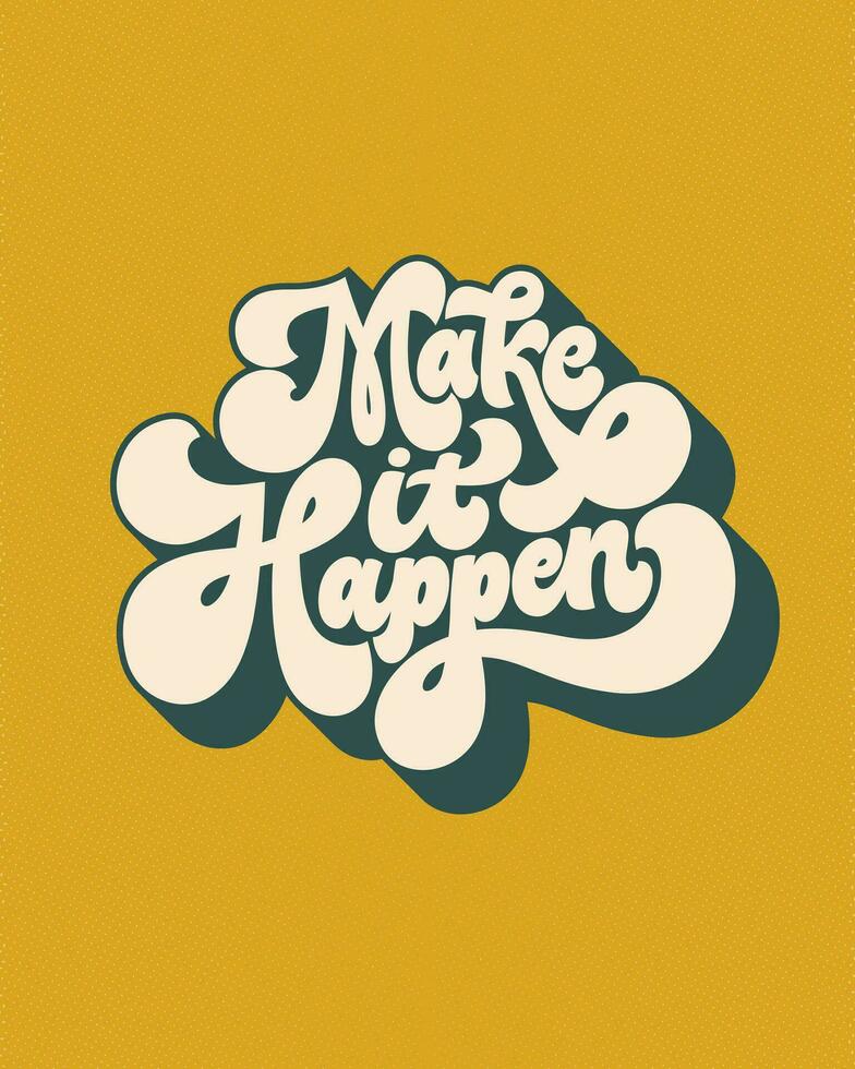 Make it happen- hand written lettering quote. Vintage style calligraphy. Retro typographic poster. 70s style inspirational saying. Trendy Gold and Green colors, 3d effect. vector