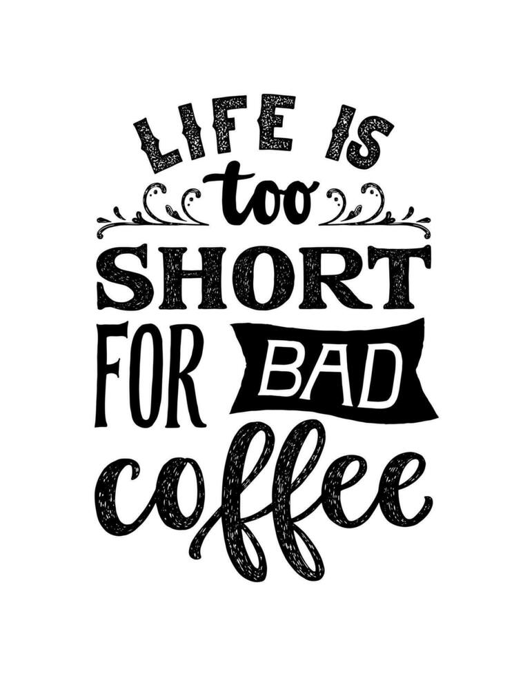 Life is too short for bad coffee - hand written lettering. Inspirational coffee quote. Retro style typography. Vintage font poster. vector