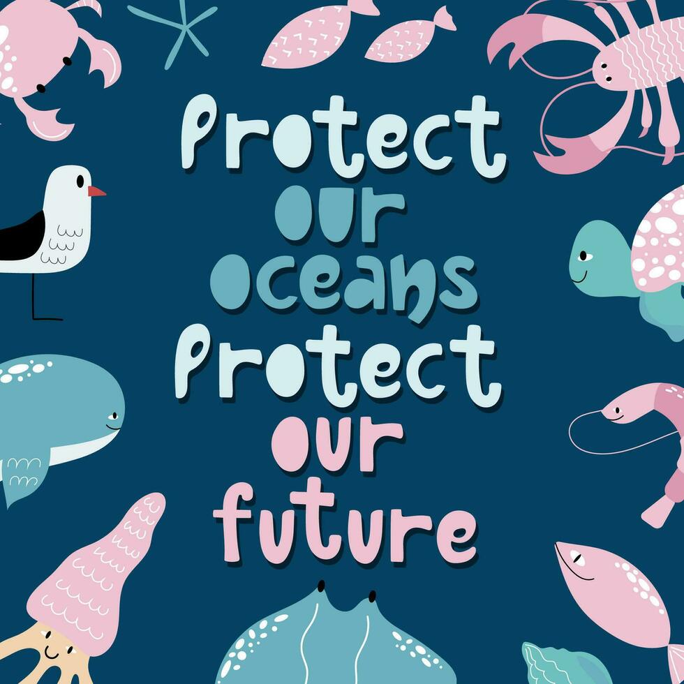 Poster for kids Protect our oceans, protect our future. Hand drawn design with underwater creatures and lettering. vector