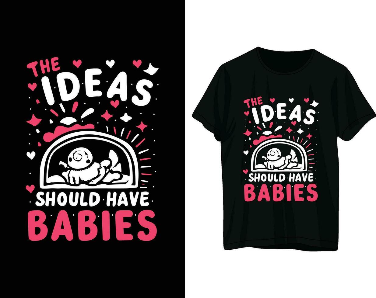 The ideas should have babies tshirt design vector