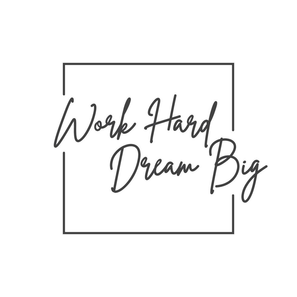 Work hard dream big. Motivational quote lettering design. Positive thinking mentality phrase. Inspirational decorative poster. vector