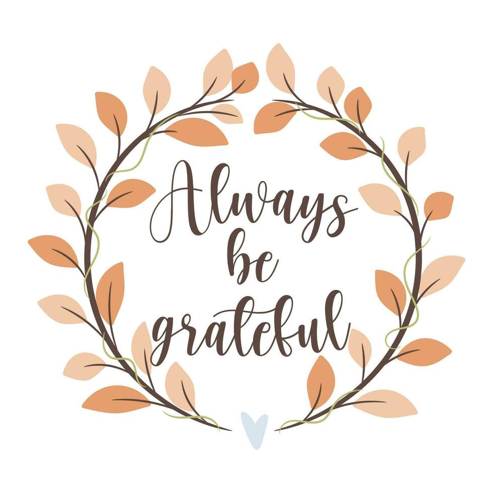 Always be grateful. Abstract foliage wreath. Vector illustration.