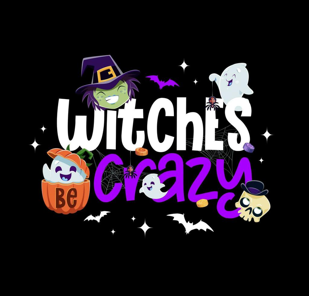 Witches be crazy, Halloween holiday quote vector