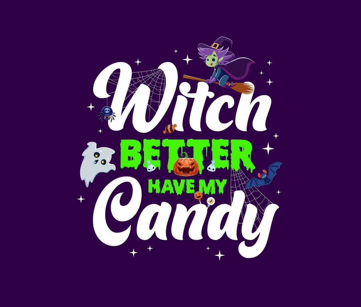 Witch better have my candy, halloween vector quote