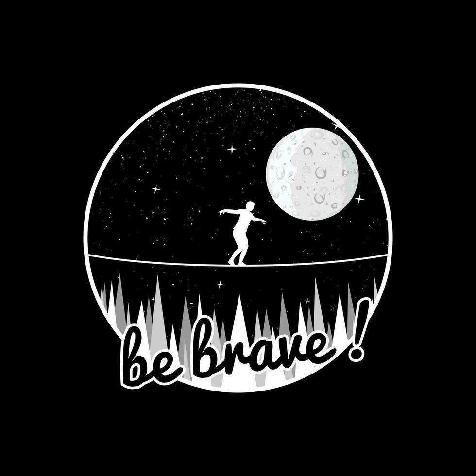 Be Brave, Motivational Typography Quote Design for T-Shirt, Mug, Poster or Other Merchandise. vector