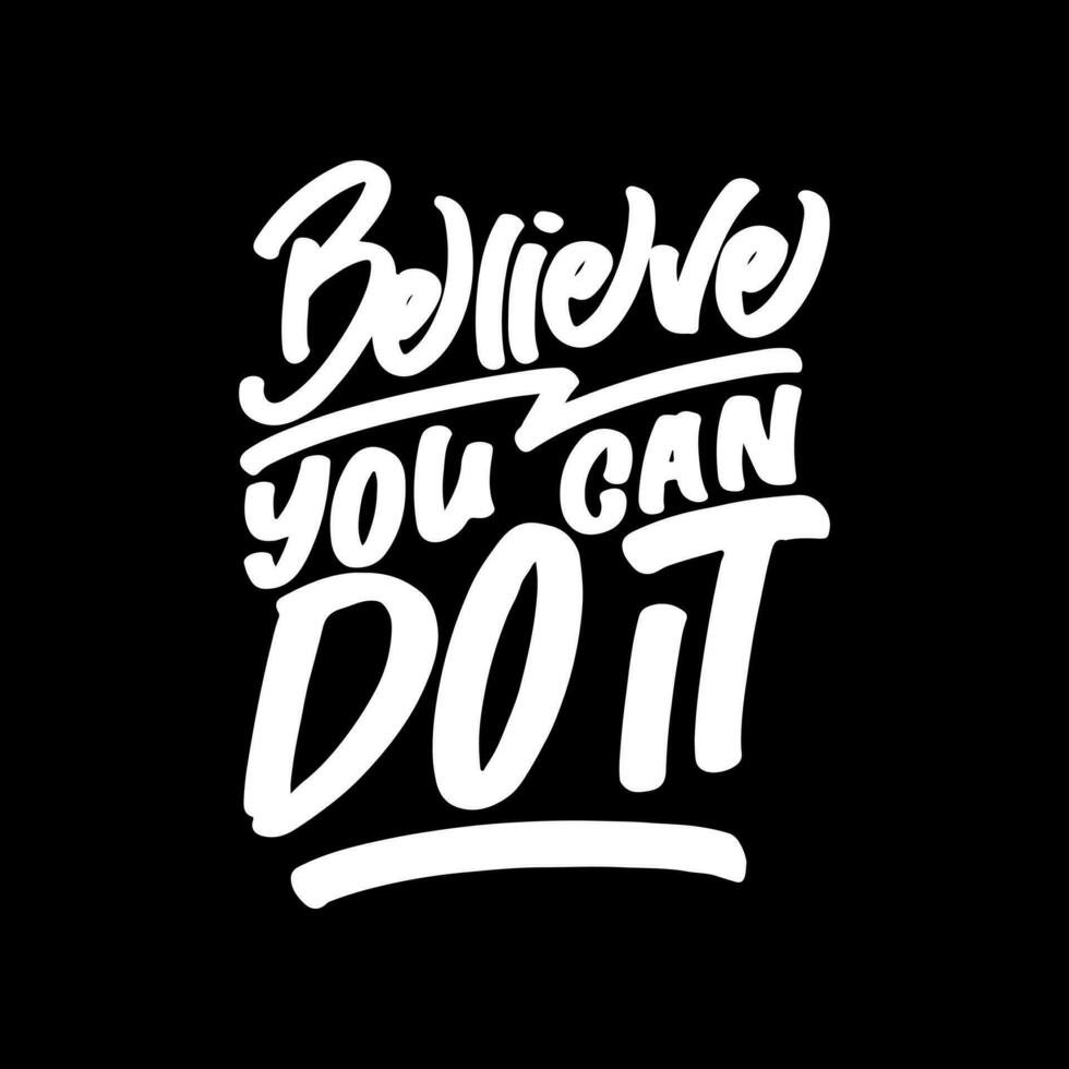 Believe You Can Do It, Motivational Typography Quote Design for T Shirt, Mug, Poster or Other Merchandise. vector