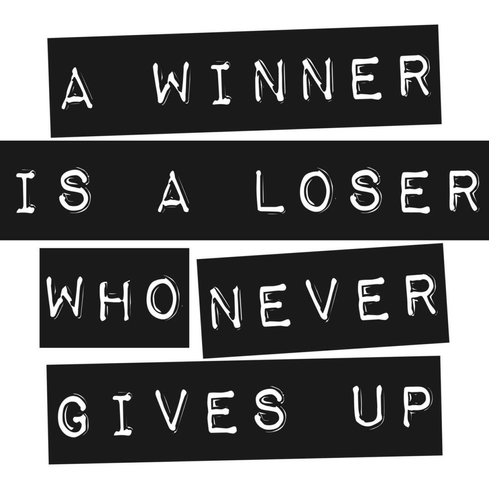 A Winner is a Loser Who Never Gives Up, Motivational Typography Quote Design. vector