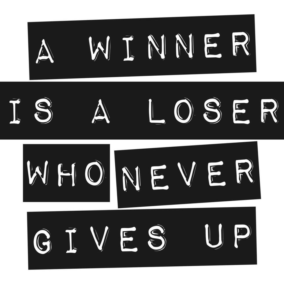 A Winner is a Loser Who Never Gives Up, Motivational Typography Quote Design. vector