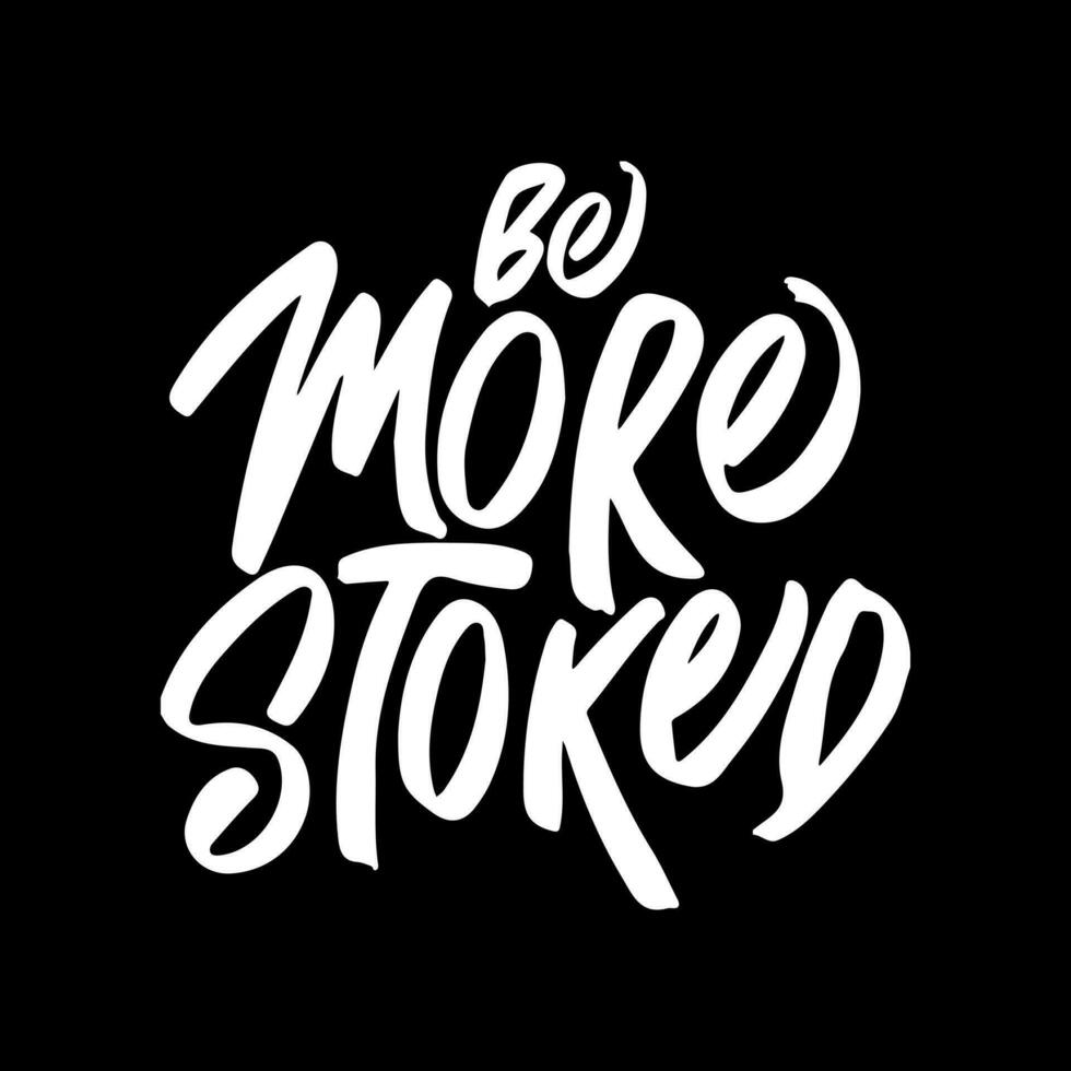 Be More Stoked, Motivational Typography Quote Design for T Shirt, Mug, Poster or Other Merchandise. vector