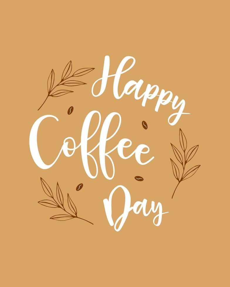 Happy coffee day lettering with hand drawn branch and coffee beans. Brown and white colors. vector