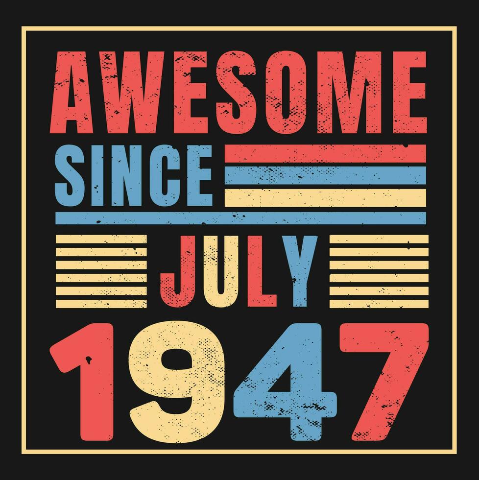 Awesome Since 1947,  Vintage Retro Birthday Vector, Birthday gifts for women or men, Vintage birthday shirts for wives or husbands, anniversary T-shirts for sisters or brother vector