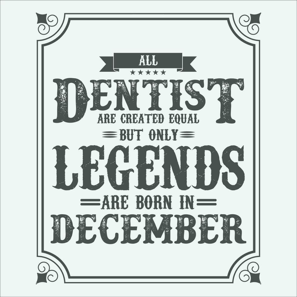 All Dentist are equal but only legends are born in June, Birthday gifts for women or men, Vintage birthday shirts for wives or husbands, anniversary T-shirts for sisters or brother vector