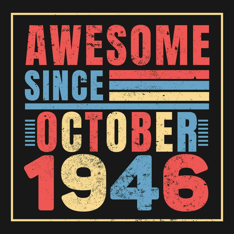 Awesome Since 1946,  Vintage Retro Birthday Vector, Birthday gifts for women or men, Vintage birthday shirts for wives or husbands, anniversary T-shirts for sisters or brother vector