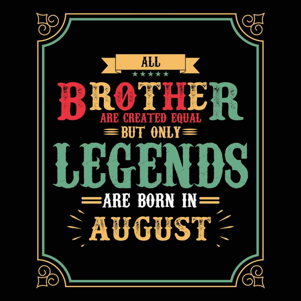 All Brother are equal but only legends are born in June, Birthday gifts for women or men, Vintage birthday shirts for wives or husbands, anniversary T-shirts for sisters or brother vector