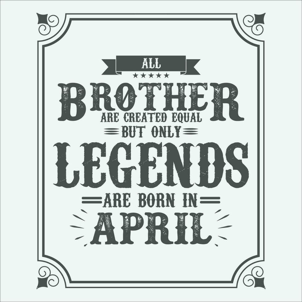 All Brother are equal but only legends are born in June, Birthday gifts for women or men, Vintage birthday shirts for wives or husbands, anniversary T-shirts for sisters or brother vector