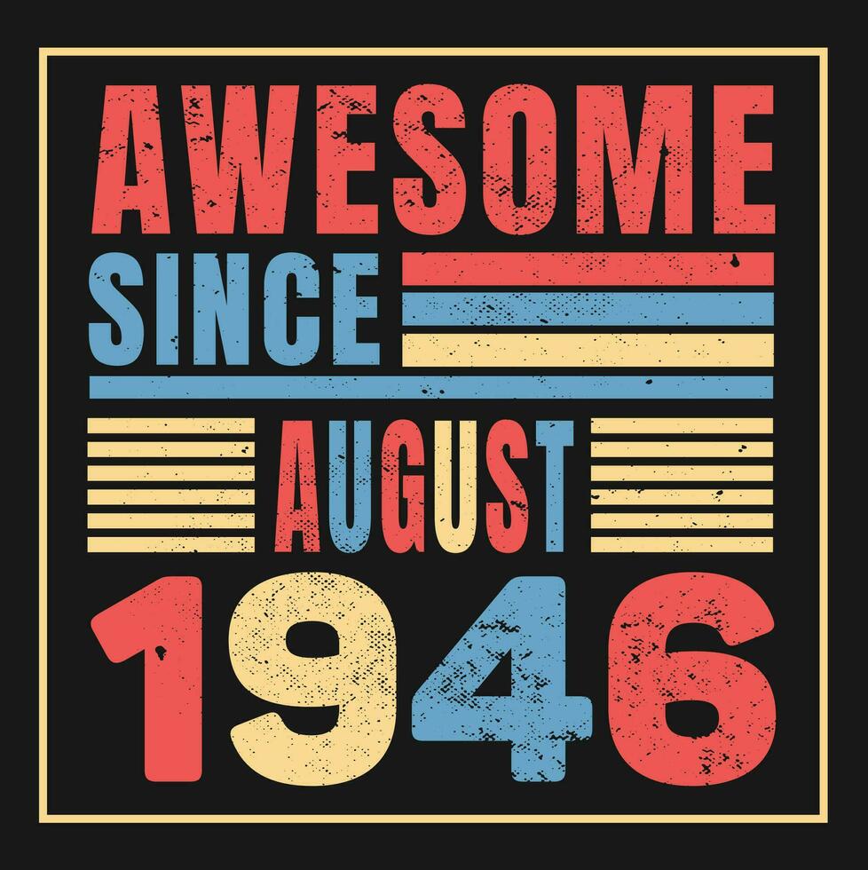 Awesome Since 1946,  Vintage Retro Birthday Vector, Birthday gifts for women or men, Vintage birthday shirts for wives or husbands, anniversary T-shirts for sisters or brother vector