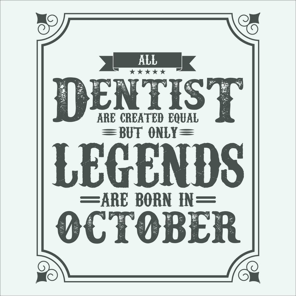 All Dentist are equal but only legends are born in June, Birthday gifts for women or men, Vintage birthday shirts for wives or husbands, anniversary T-shirts for sisters or brother vector