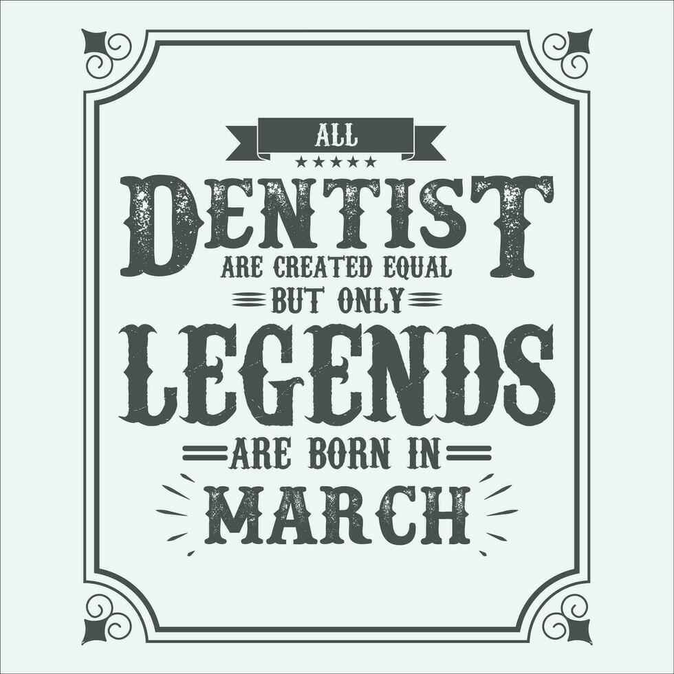 All Dentist are equal but only legends are born in June, Birthday gifts for women or men, Vintage birthday shirts for wives or husbands, anniversary T-shirts for sisters or brother vector