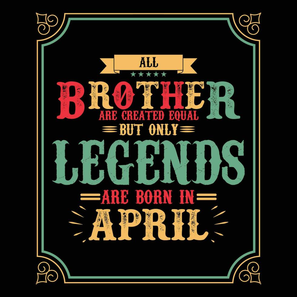 All Brother are equal but only legends are born in June, Birthday gifts for women or men, Vintage birthday shirts for wives or husbands, anniversary T-shirts for sisters or brother vector