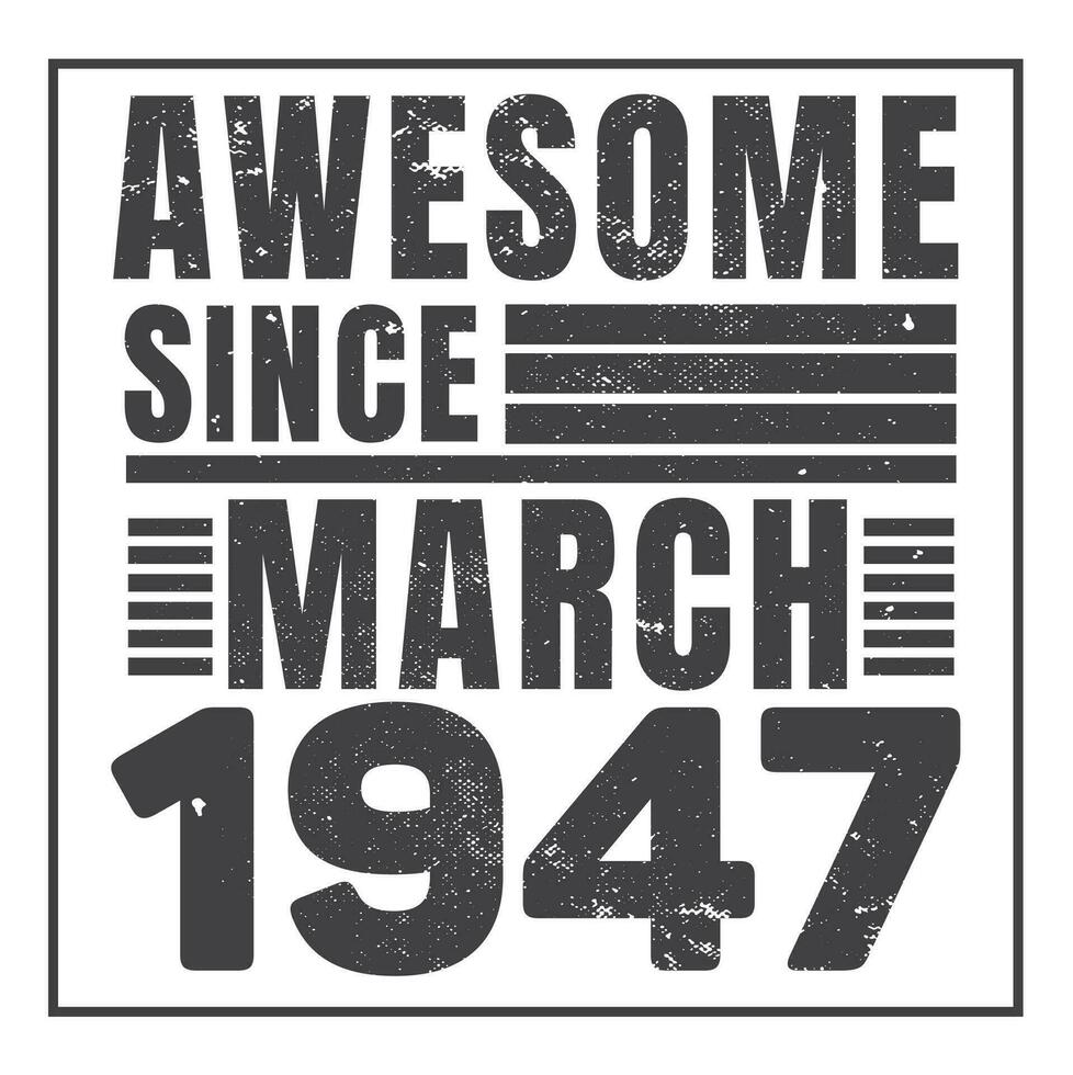Awesome Since 1947,  Vintage Retro Birthday Vector, Birthday gifts for women or men, Vintage birthday shirts for wives or husbands, anniversary T-shirts for sisters or brother vector