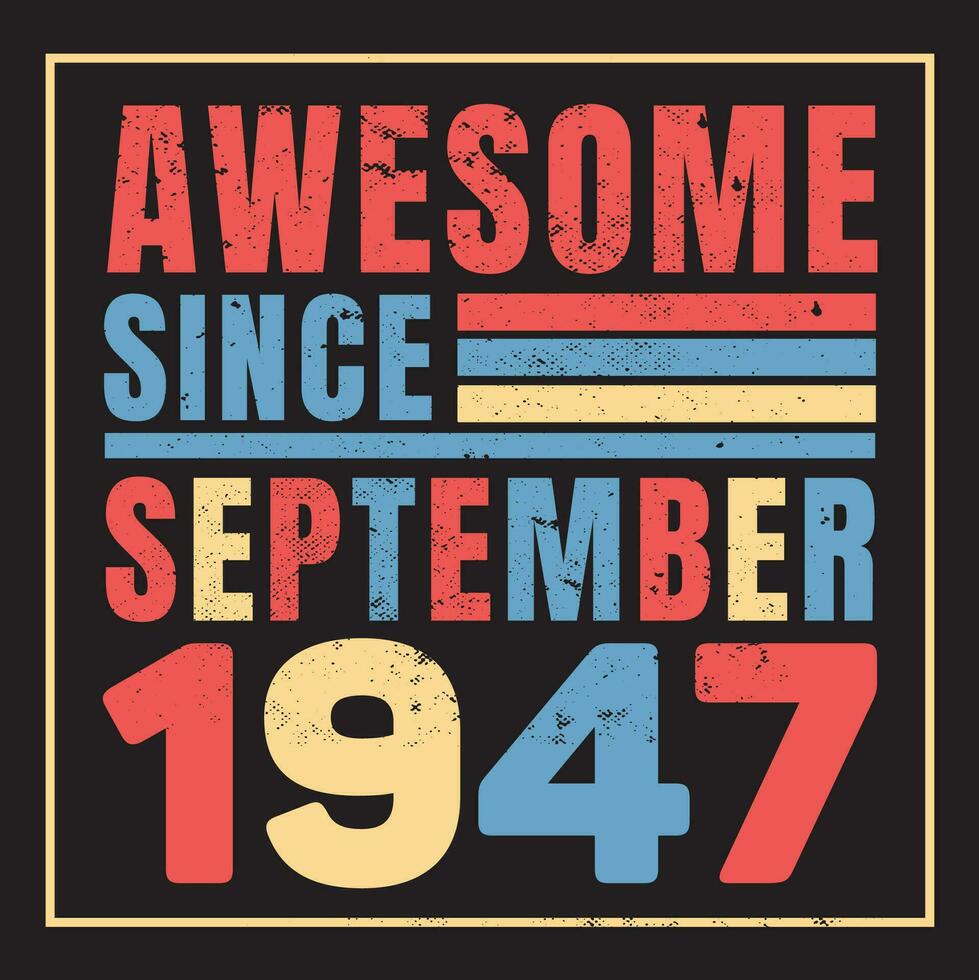 increíble ya que 1947, Clásico retro cumpleaños vector, cumpleaños regalos para mujer o hombres, Clásico cumpleaños camisas para esposas o maridos, aniversario camisetas para hermanas o hermano vector