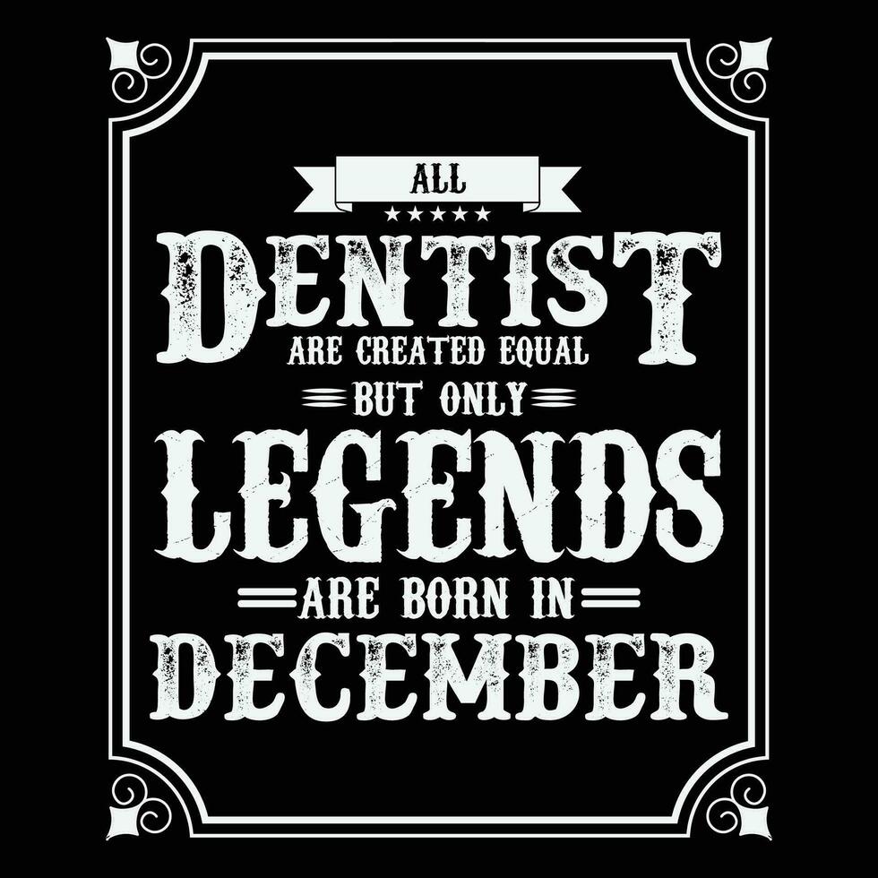 All Dentist are equal but only legends are born in June, Birthday gifts for women or men, Vintage birthday shirts for wives or husbands, anniversary T-shirts for sisters or brother vector