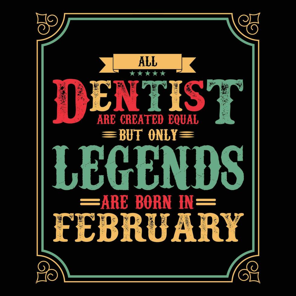 All Dentist are equal but only legends are born in June, Birthday gifts for women or men, Vintage birthday shirts for wives or husbands, anniversary T-shirts for sisters or brother vector