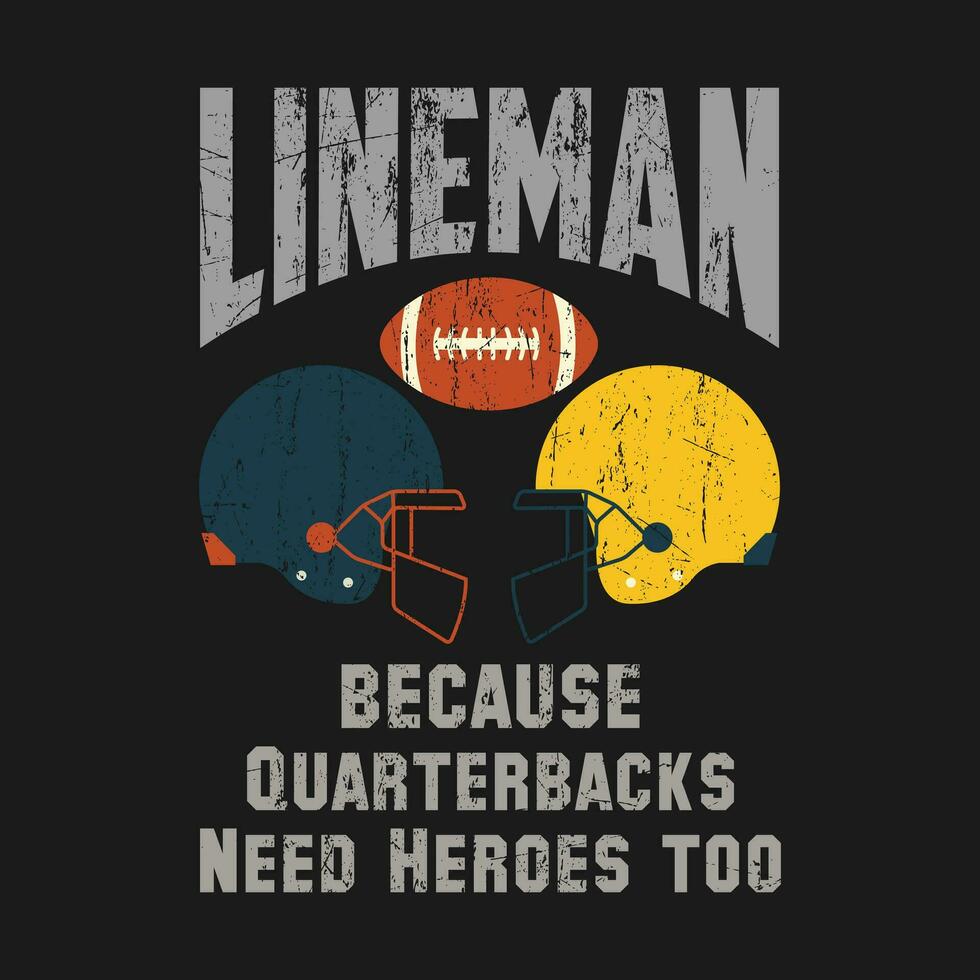 funny gift Lineman Because Quarterbacks Need Heroes , Football Linemen T-Shirt design vector