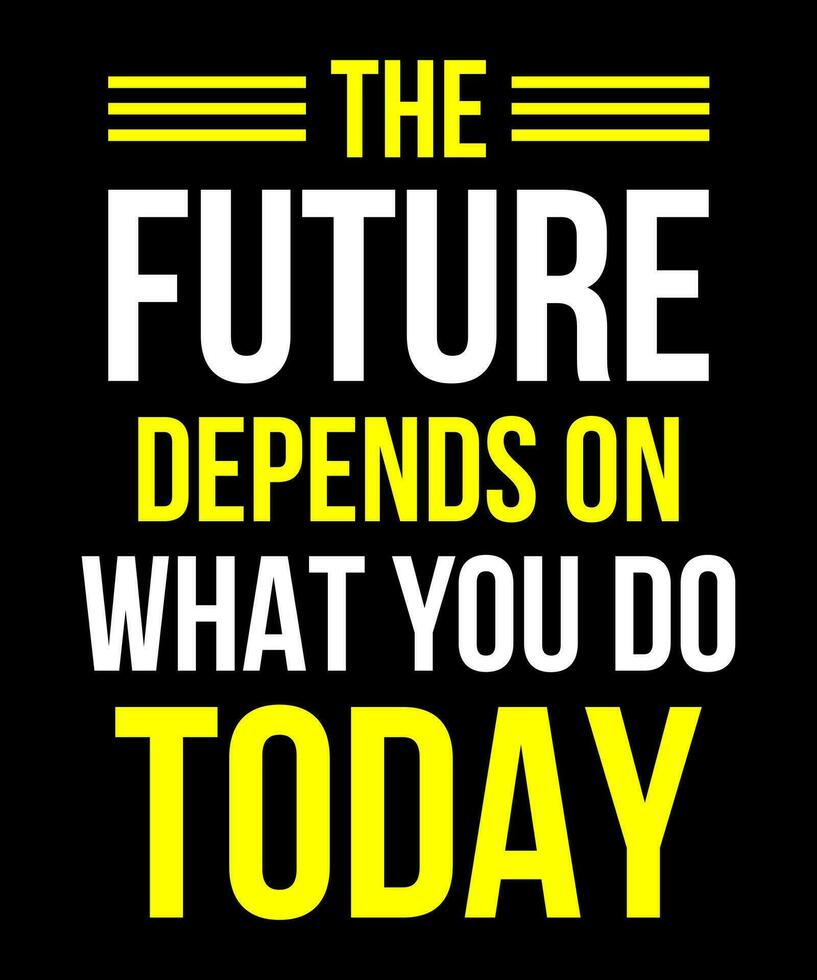 The future depends on what you do today Typography Tshirt Design vector