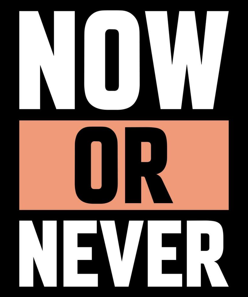 Now or Never Typography Tshirt design vector