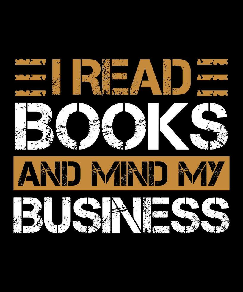 I read books and mind my business Typography tshirt design vector