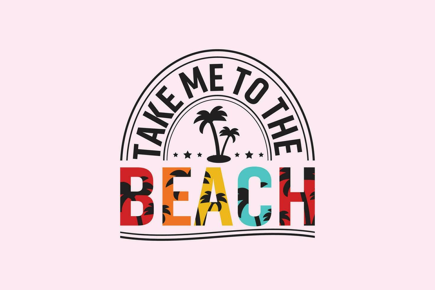 Take Me to the Beach eps, Summer Design, Digital Download, shirt, mug, Cricut eps, Silhouette eps, eps, Funny Quotes Typography Design vector