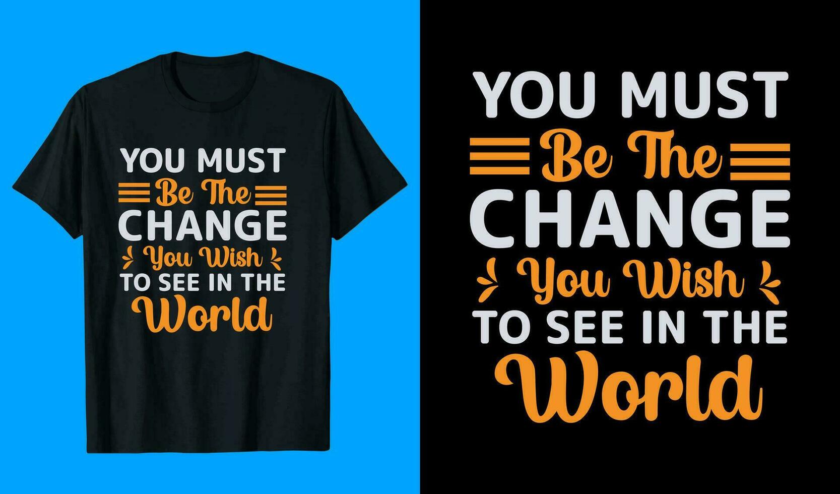 You Must Be The Change You Wish To See In The World T-Shirt Design vector