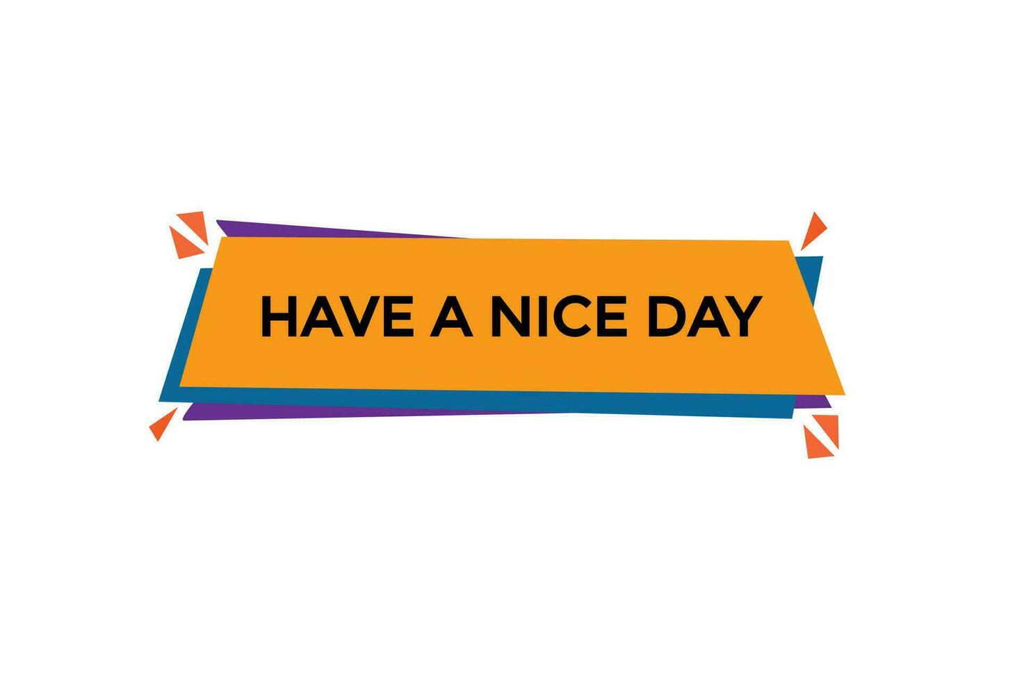 new have a nice day modern, website, click button, level, sign, speech, bubble  banner, vector