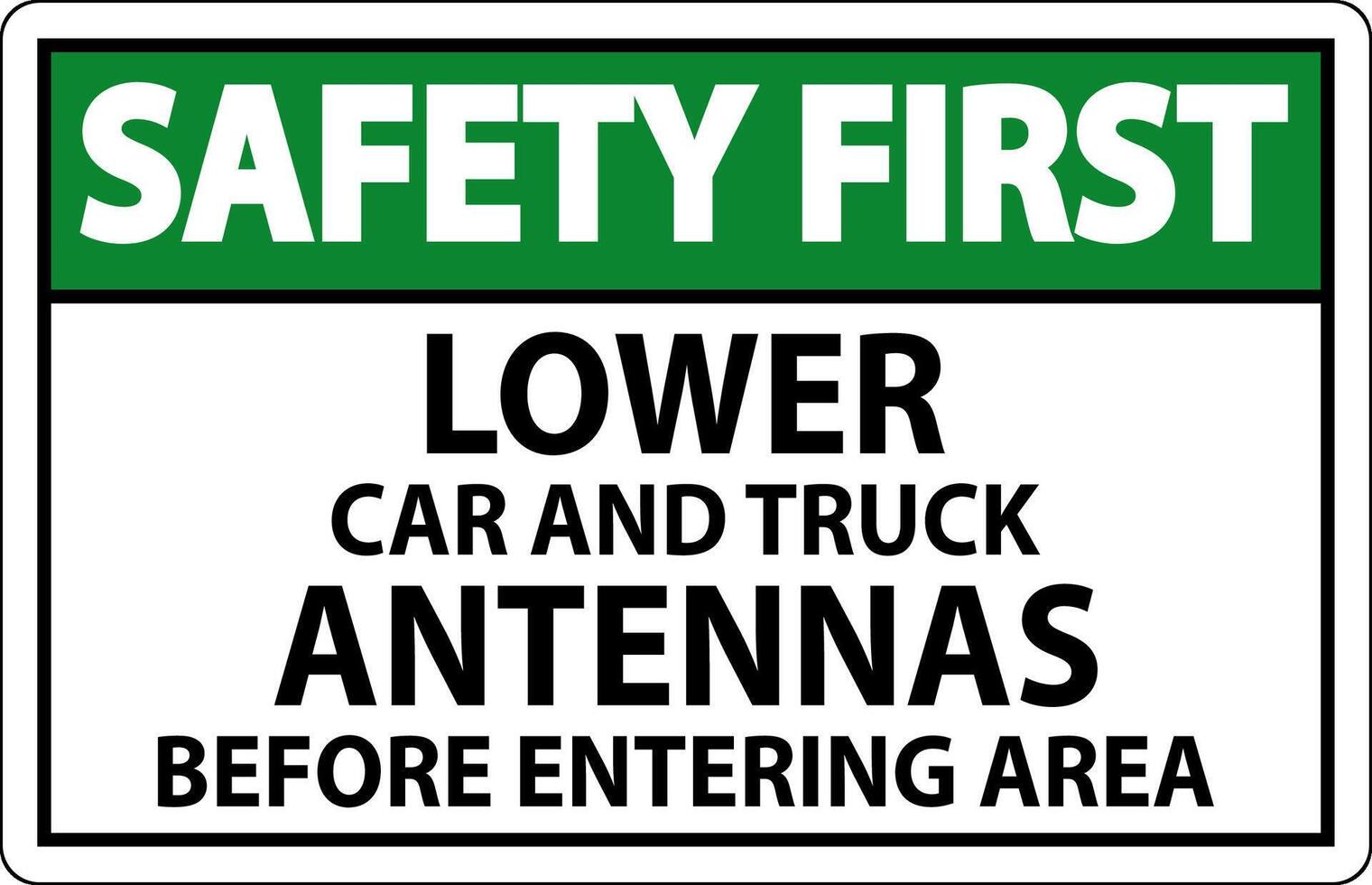 Safety First Sign Lower Car And Truck Antennas Before Entering Area vector