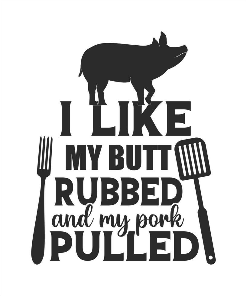 I like my butt rubbed and my pork pulled pig logo t-shirt design vector