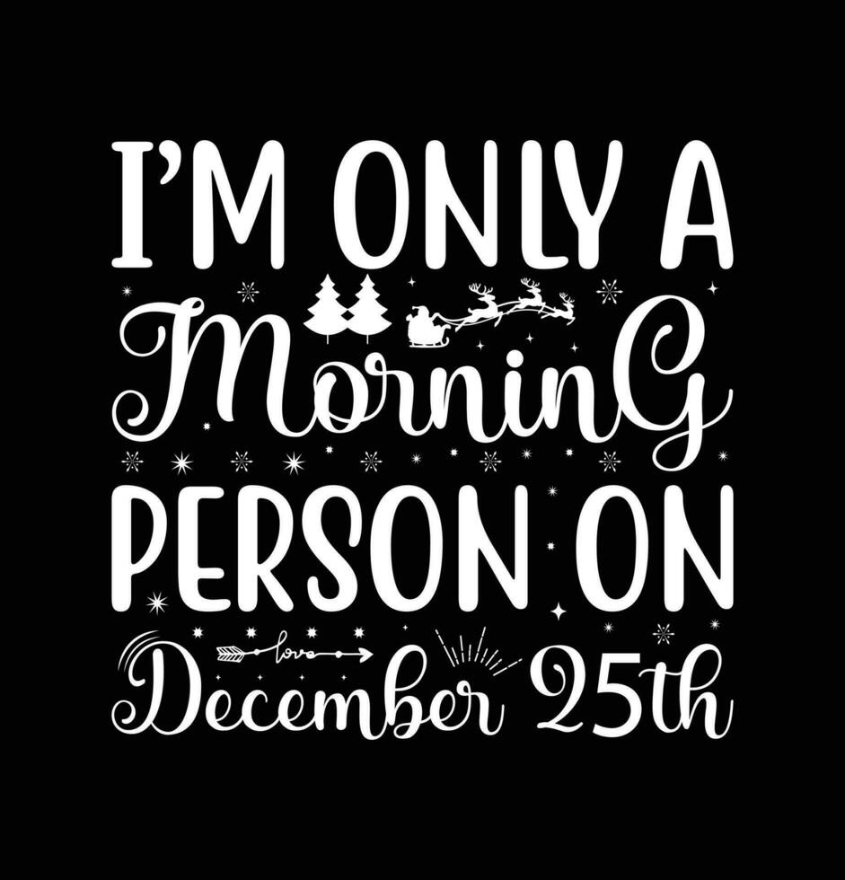 I'm Only a Morning Person on December 25th Merry Christmas Lettering vector