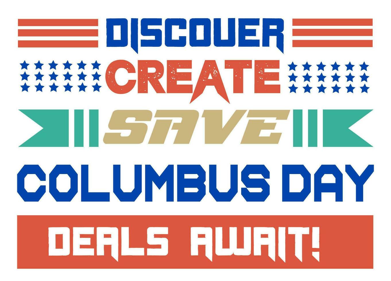 Columbus Day typography T Shirt and Banner design. Columbus Day Greetings with the text Discover Create Save Columbus Day Deals Await. Promotional and Discount Banner of Happy Columbus Day. vector